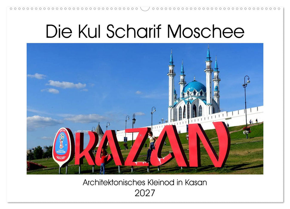 Die Kul Scharif Moschee - Architektonisches Kleinod in Kasan (CALVENDO Wandkalender 2027)