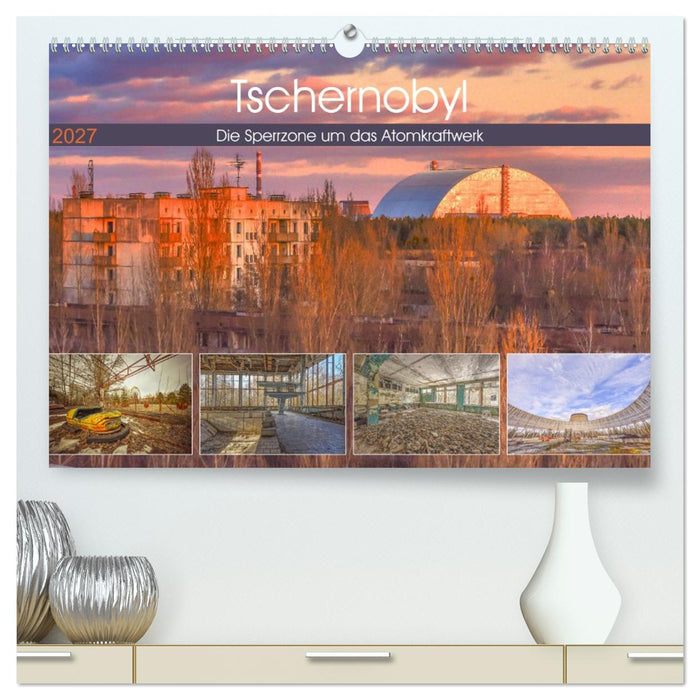 Tschernobyl - Die Sperrzone um das Atomkraftwerk (CALVENDO Premium Wandkalender 2027)