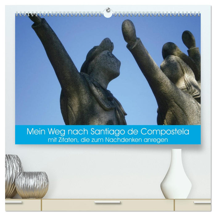 Mein Weg nach Santiago de Compostela mit Zitaten (CALVENDO Premium Wandkalender 2027)