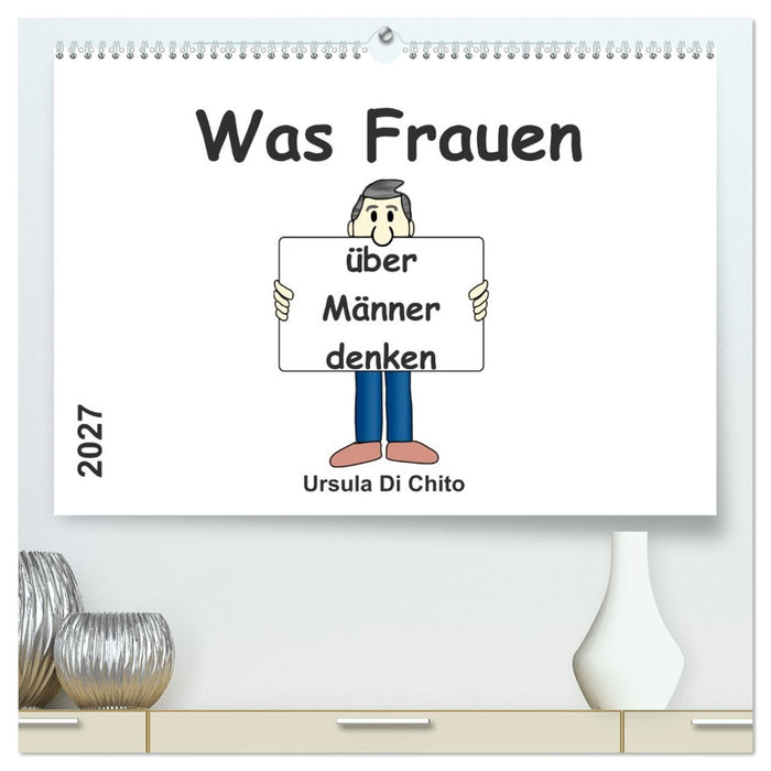 Was Frauen über Männer denken (CALVENDO Premium Wandkalender 2027)