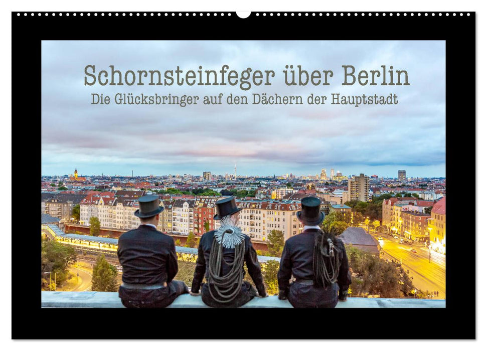 Schornsteinfeger über Berlin - Die Glücksbringer auf den Dächern der Hauptstadt (CALVENDO Wandkalender 2027)