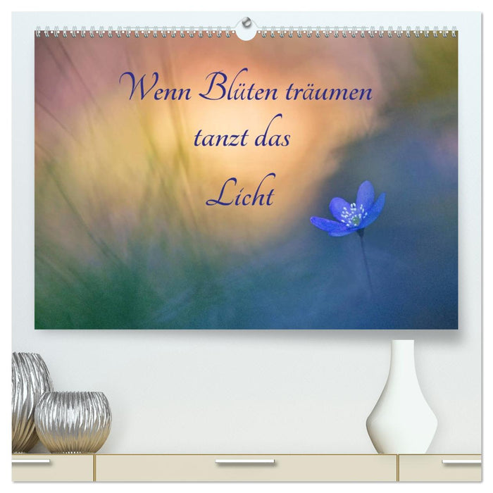 Wenn Blüten träumen tanzt das Licht (CALVENDO Premium Wandkalender 2027)