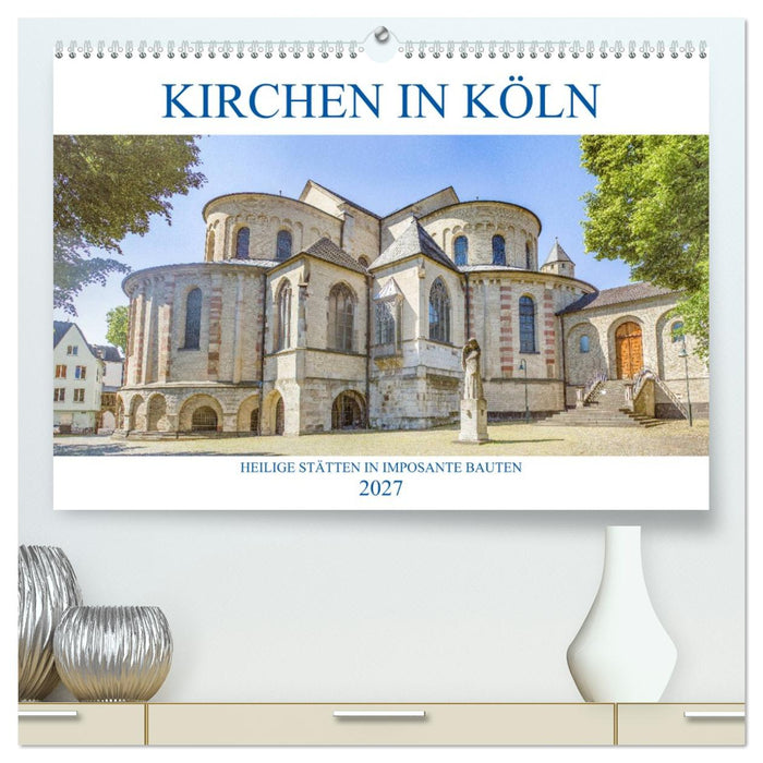 Kirchen in Köln - Heilige Stätten und imposante Bauten (CALVENDO Premium Wandkalender 2027)