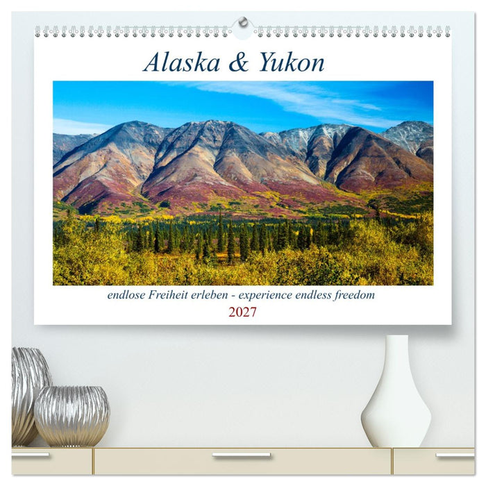 Alaska und Yukon, endlose Freiheit erleben (CALVENDO Premium Wandkalender 2027)