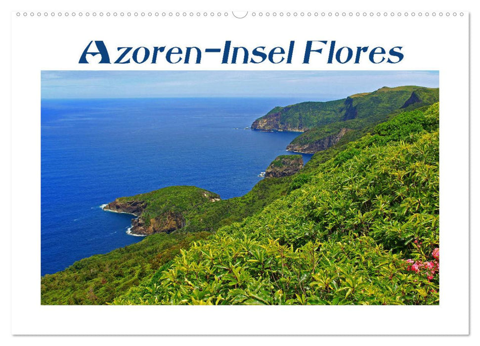Azoren-Insel Flores - Farbtupfer auf einem erloschenen Vulkan Portugals (CALVENDO Wandkalender 2027)