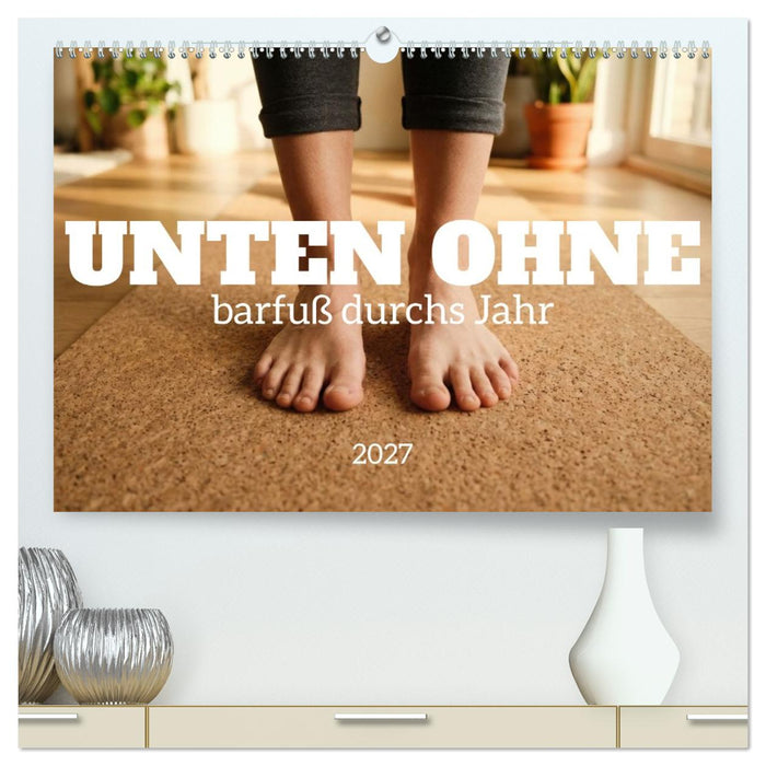 Unten Ohne - Barfuß durchs Jahr (CALVENDO Premium Wandkalender 2027)
