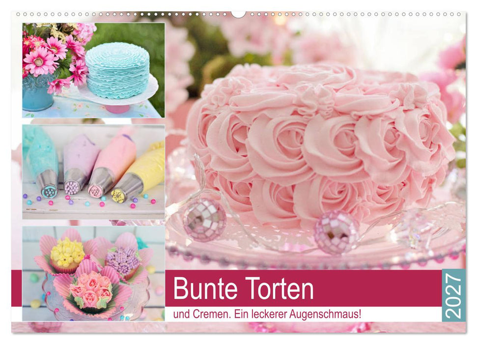 Bunte Torten und Cremen. Ein leckerer Augenschmaus (CALVENDO Wandkalender 2027)