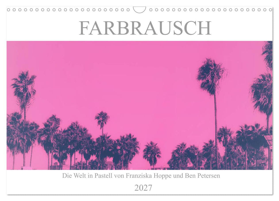 Farbrausch - die Welt in Pastell (CALVENDO Wandkalender 2027)