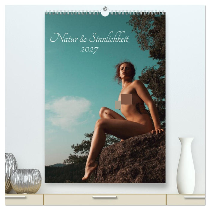 Natur und Sinnlichkeit (CALVENDO Premium Wandkalender 2027)