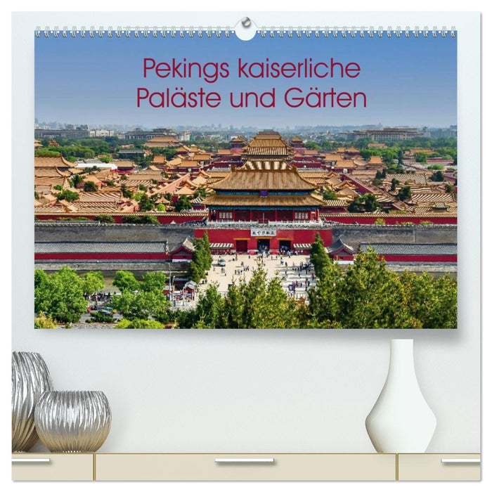 Pekings kaiserliche Paläste und Gärten (CALVENDO Premium Wandkalender 2027)