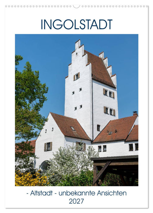 Ingolstadt - Altstadt - unbekannte Ansichten (CALVENDO Wandkalender 2027)