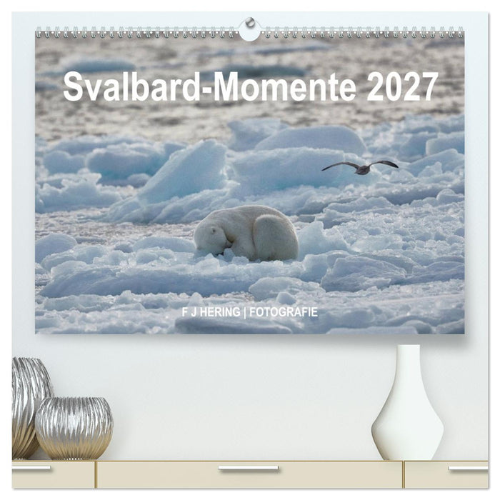 Svalbard-Momente (CALVENDO Premium Wandkalender 2027)