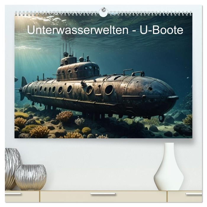 Unterwasserwelten - U-Boote (CALVENDO Premium Wandkalender 2027)