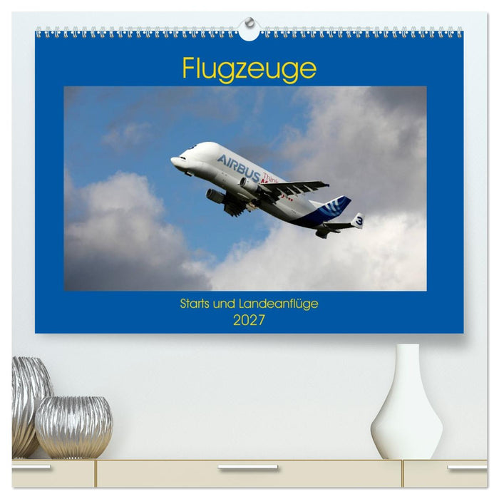 Flugzeuge - Starts und Landeanflüge (CALVENDO Premium Wandkalender 2027)