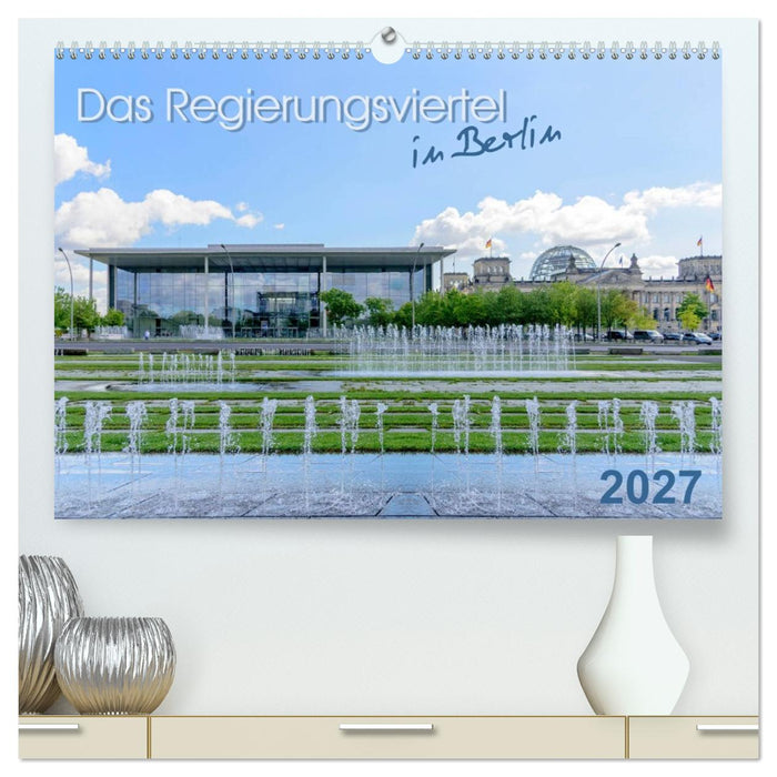 Das Regierungsviertel in Berlin (CALVENDO Premium Wandkalender 2027)