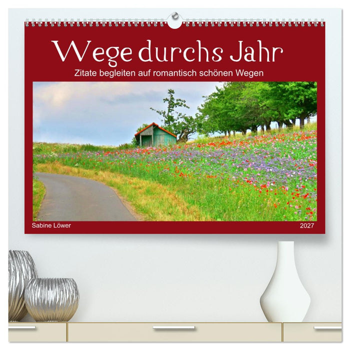 Wege durchs Jahr- Zitate begleiten auf romantisch schönen Wegen (CALVENDO Premium Wandkalender 2027)