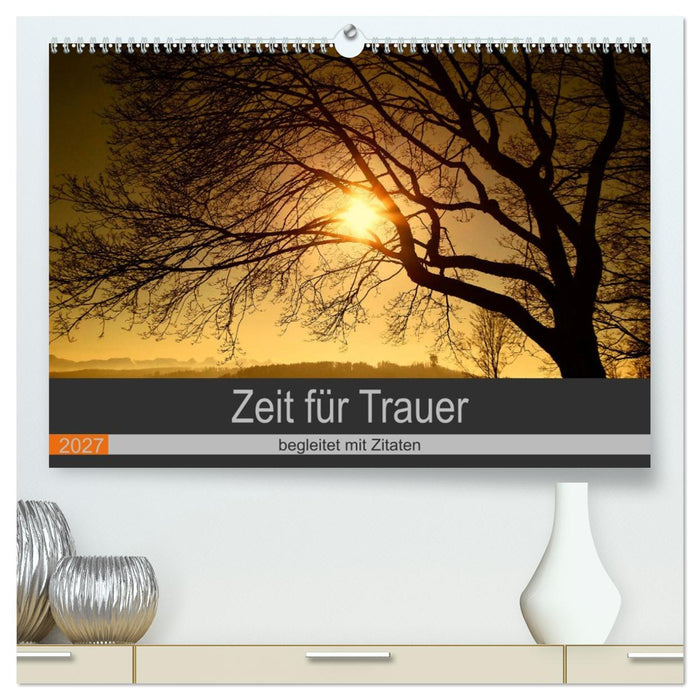 Zeit für Trauer - begleitet mit Zitaten (CALVENDO Premium Wandkalender 2027)