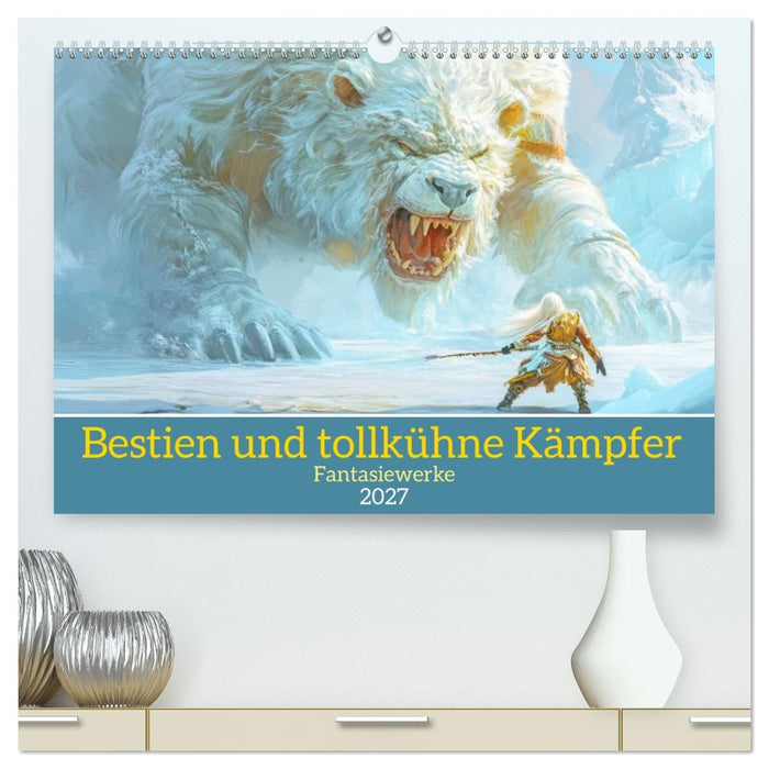 Bestien und tollkühne Kämpfer - Fantasiewerke (CALVENDO Premium Wandkalender 2027)