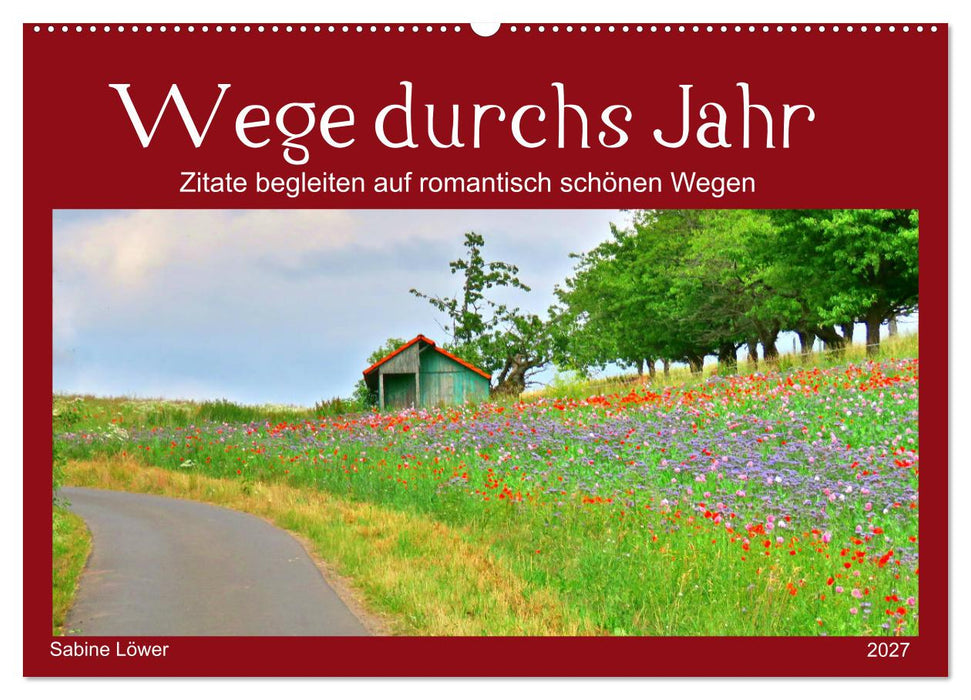 Wege durchs Jahr- Zitate begleiten auf romantisch schönen Wegen (CALVENDO Wandkalender 2027)