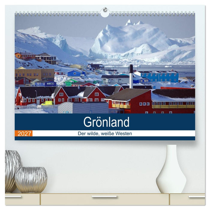 Grönland - Der wilde, weiße Westen (CALVENDO Premium Wandkalender 2027)