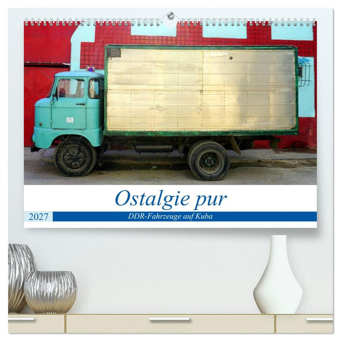 Ostalgie pur - DDR-Fahrzeuge auf Kuba (CALVENDO Premium Wandkalender 2027)
