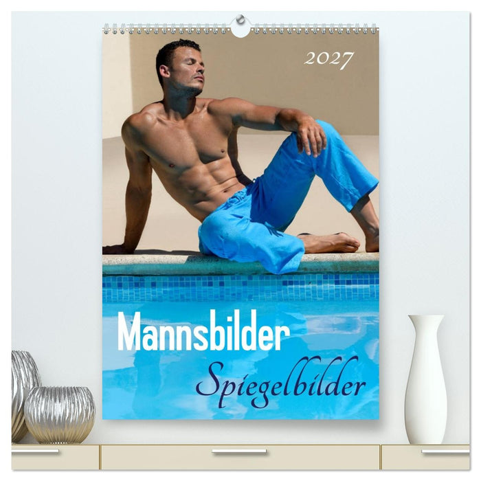 Mannsbilder Spiegelbilder (CALVENDO Premium Wandkalender 2027)