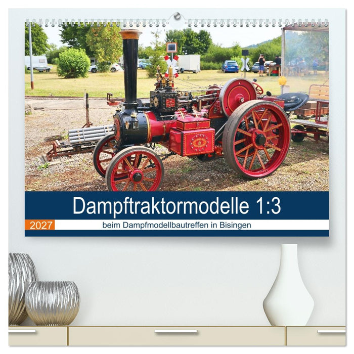 Dampftraktormodelle 1:3 beim Dampfmodellbautreffen in Bisingen (CALVENDO Premium Wandkalender 2027)