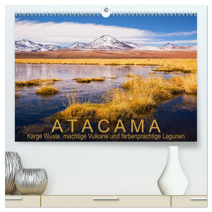 Atacama: Karge Wüste, mächtige Vulkane und farbenprächtige Lagunen (CALVENDO Premium Wandkalender 2027)