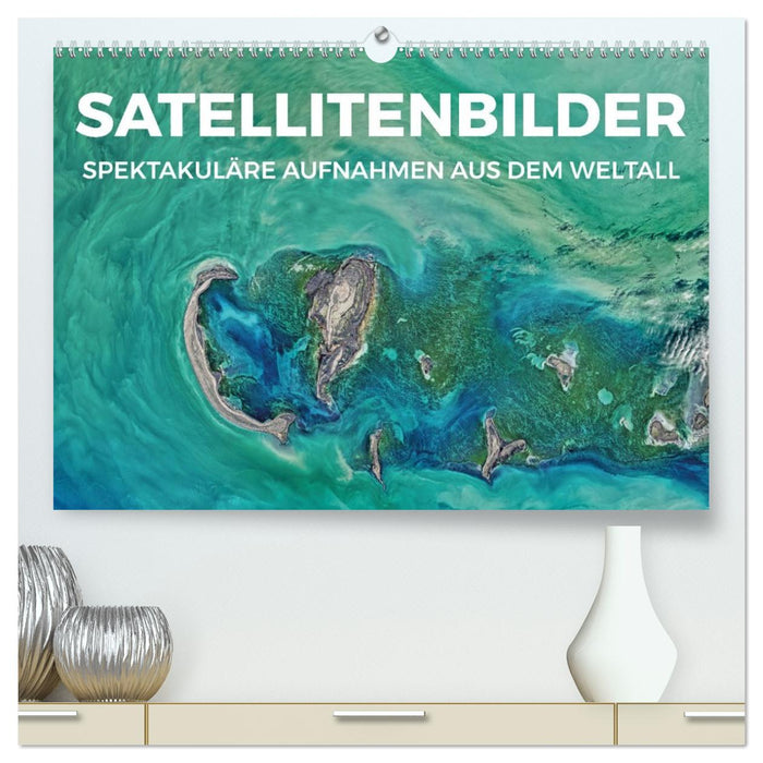 Satellitenbilder - Spektakuläre Aufnahmen aus dem Weltall (CALVENDO Premium Wandkalender 2027)