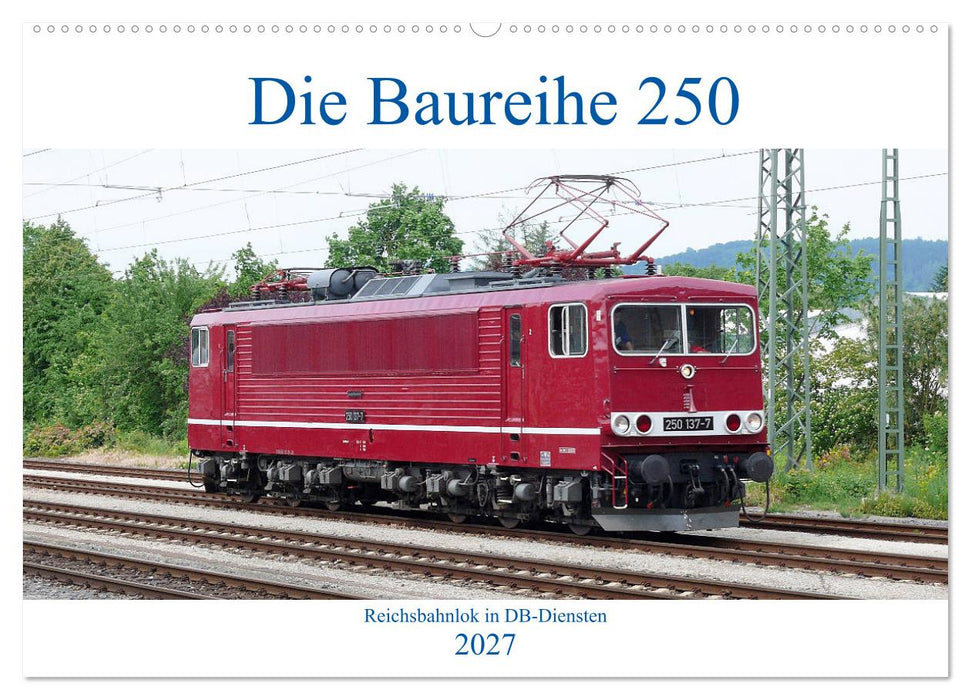 Die Baureihe 250 - Reichsbahnlok in DB-Diensten (CALVENDO Wandkalender 2027)