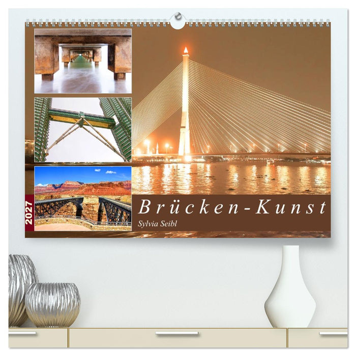 Brücken - Kunst (CALVENDO Premium Wandkalender 2027)
