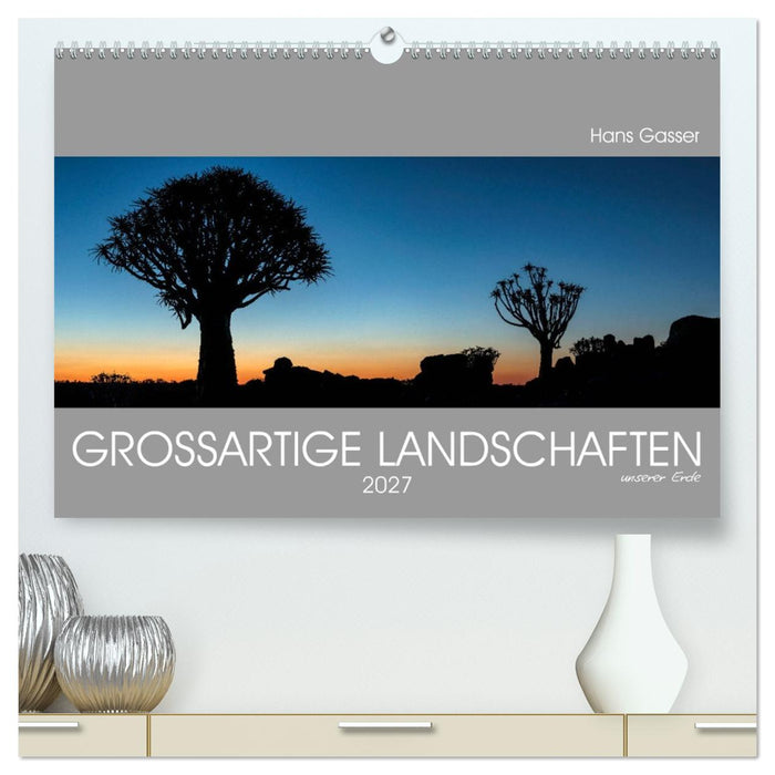 GROSSARTIGE LANDSCHAFTEN unserer Erde 2027 (CALVENDO Premium Wandkalender 2027)