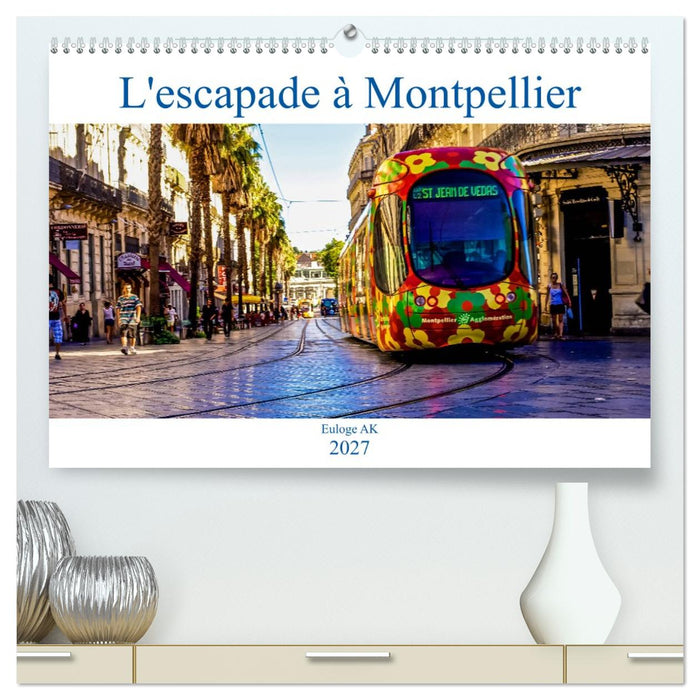 L'escapade à Montpellier (CALVENDO Calendrier supérieur 2027)