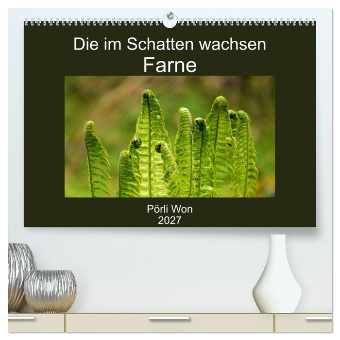 Die im Schatten wachsen - Farne (CALVENDO Premium Wandkalender 2027)