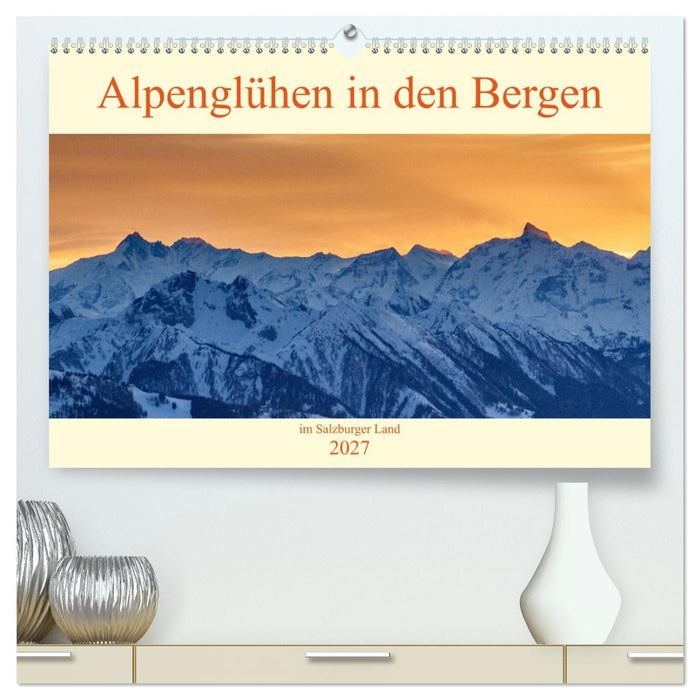 Alpenglühen in den Bergen im Salzburger Land (CALVENDO Premium Wandkalender 2027)