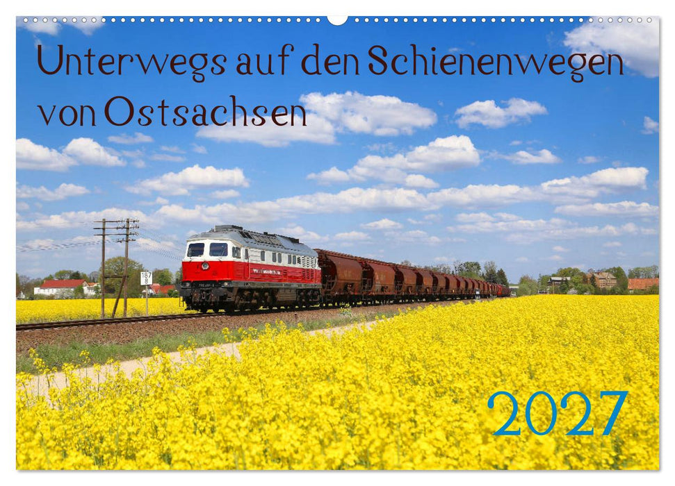 Unterwegs auf den Schienenwegen von Ostsachsen (CALVENDO Wandkalender 2027)