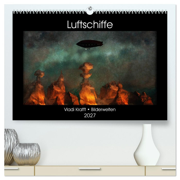 Luftschiffe über fremden Landschaften (CALVENDO Premium Wandkalender 2027)
