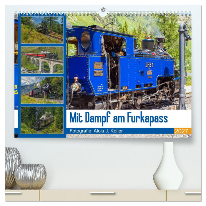Mit Dampf am Furkapass (CALVENDO Premium Wandkalender 2027)