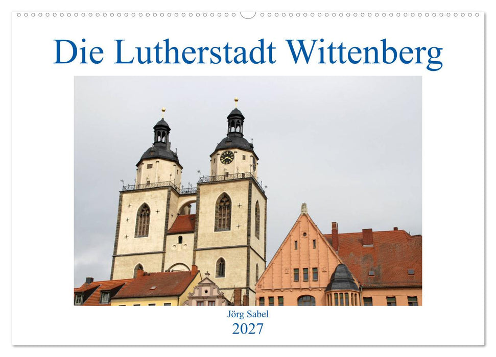 Die Lutherstadt Wittenberg (CALVENDO Wandkalender 2027)