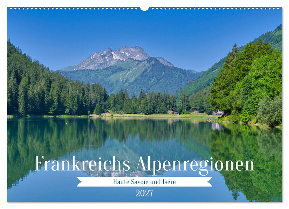 Frankreichs Alpenregionen (CALVENDO Wandkalender 2027)