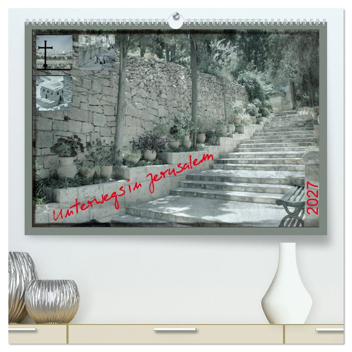 Unterwegs in Jerusalem (CALVENDO Premium Wandkalender 2027)