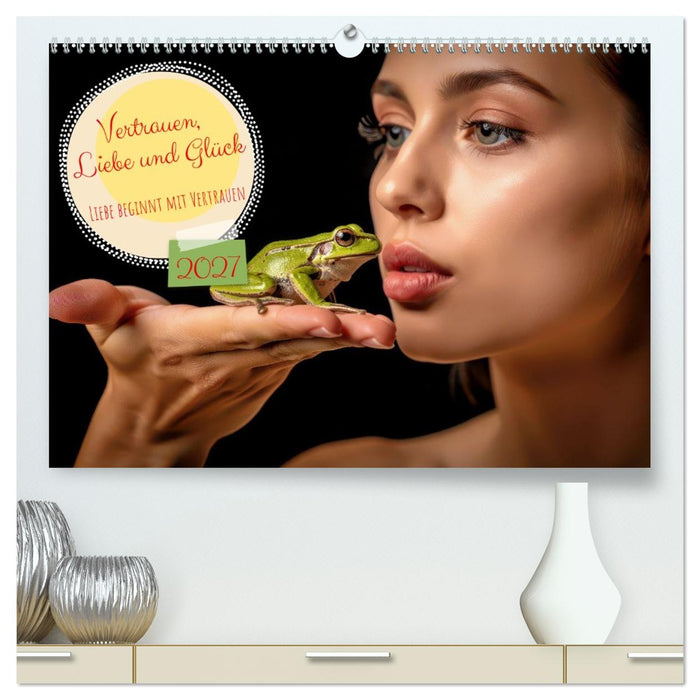 Vertrauen, Liebe und Glück (CALVENDO Premium Wandkalender 2027)