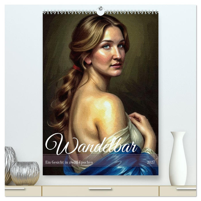 Wandelbar: Ein Gesicht in zwölf Epochen (CALVENDO Premium Wandkalender 2027)