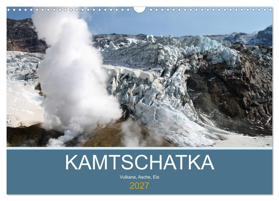 Kamtschatka - Vulkane, Asche, Eis (CALVENDO Wandkalender 2027)