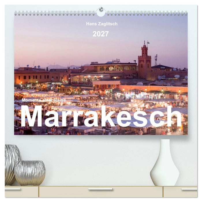 Marrakesch - Momente einer Reise (CALVENDO Premium Wandkalender 2027)
