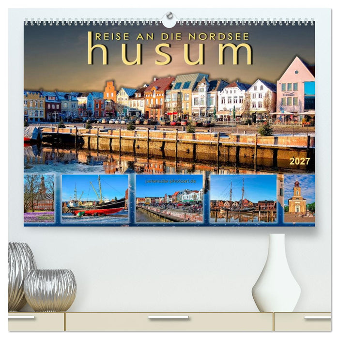 Reise an die Nordsee - Husum (CALVENDO Premium Wandkalender 2027)