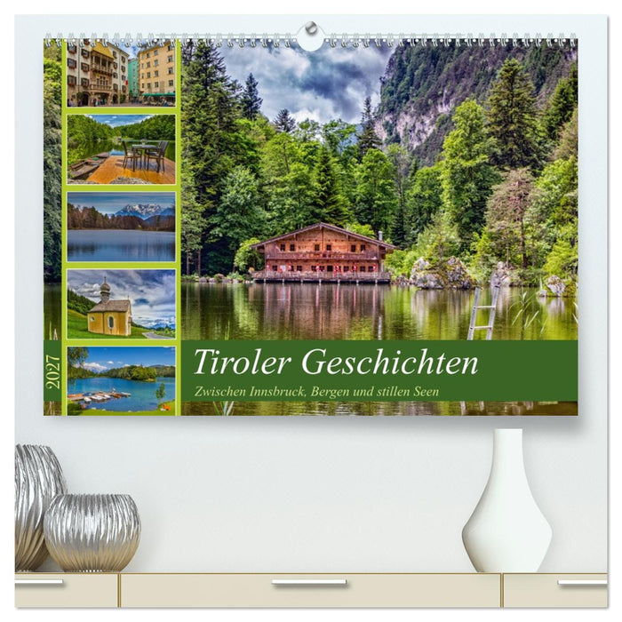 Tiroler Geschichten - Zwischen Innsbruck, Bergen und stillen Seen (CALVENDO Premium Wandkalender 2027)