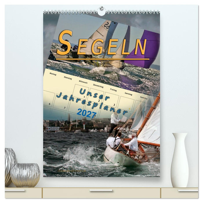 Segeln, unser Jahresplaner (CALVENDO Premium Wandkalender 2027)