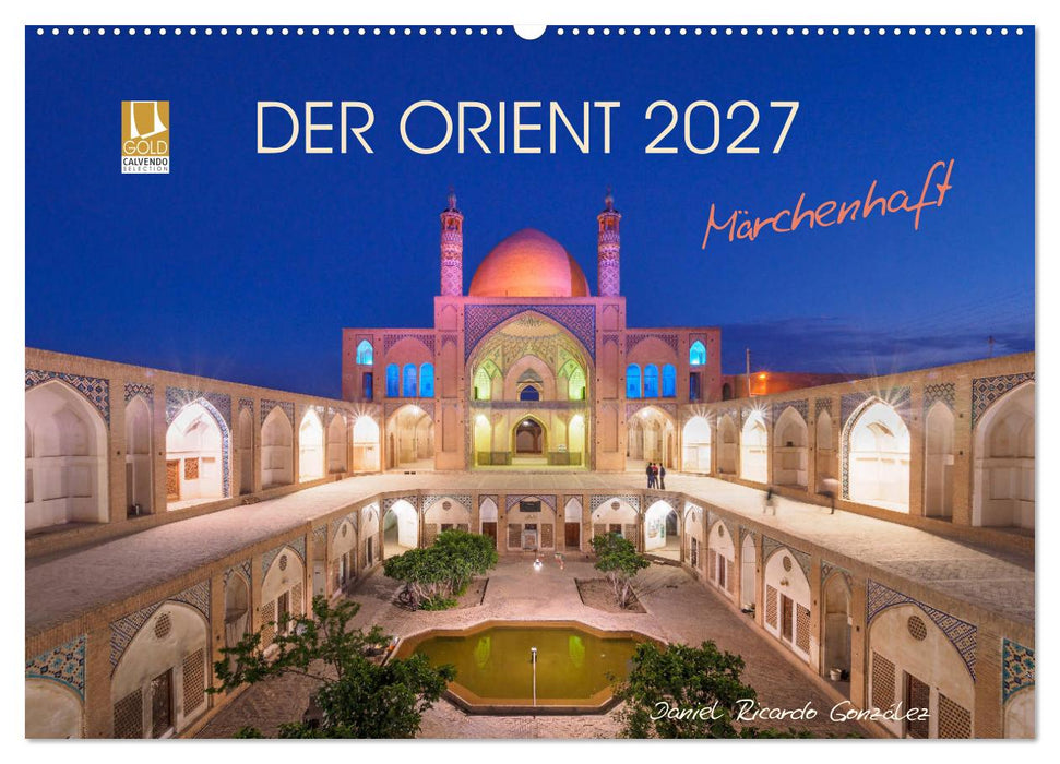 Der Orient - Märchenhaft (CALVENDO Wandkalender 2027)