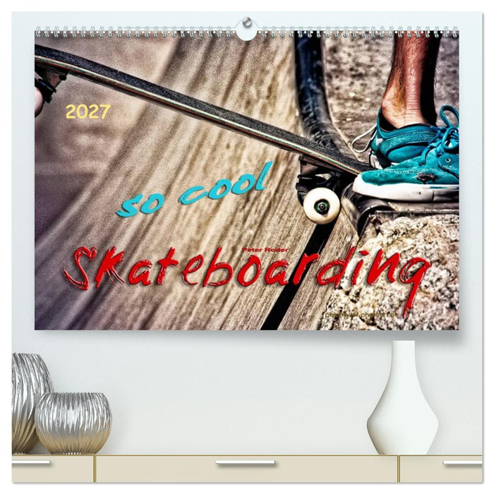 Skateboarding, so cool (CALVENDO Premium Wandkalender 2027)